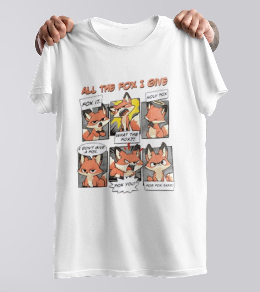 All The Fox I Give Fox It Holy Fox What The Fox I Don't Give A Fox Fox You For Fox Sake T-Shirt