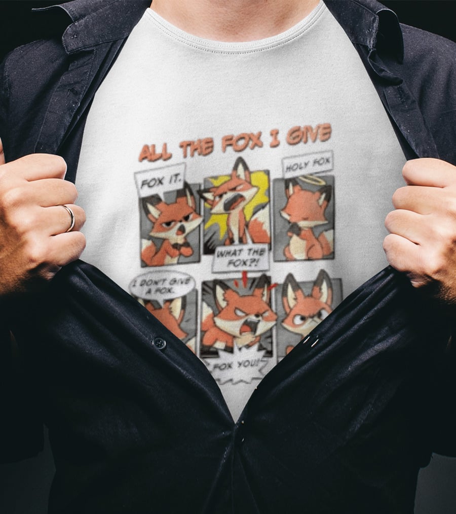 All The Fox I Give Fox It Holy Fox What The Fox I Don't Give A Fox Fox You For Fox Sake T-Shirt