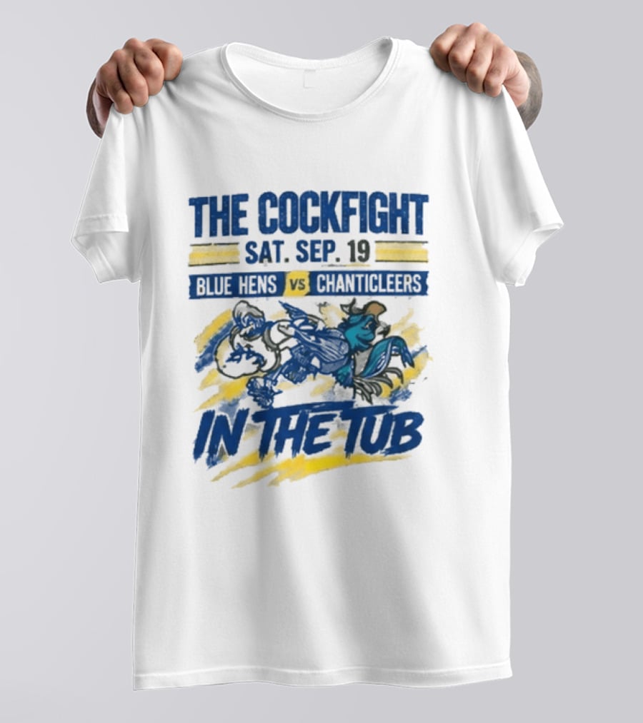 The Cockfight Blue Hens Vs Chanticleers In The Tub Sat Sep 19 T-Shirt