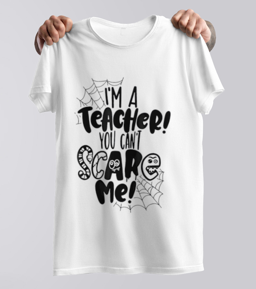 I'm A Teacher You Can't Scare Me Web T-Shirt