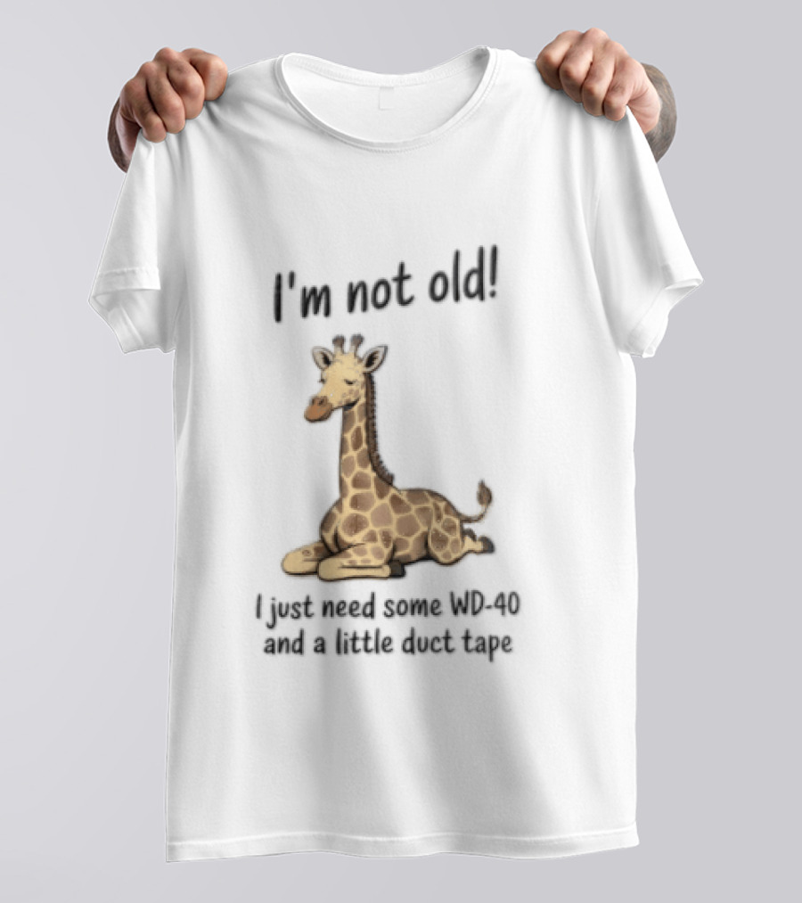 I'm Not Old I Just Need Some WD 40 And A Little Duct Tape Giraffe T-Shirt
