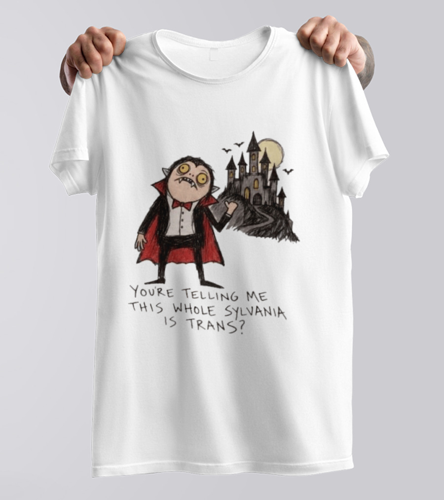 You're Telling Me This Whole Sylvania Is Trans Vampire Castle Scene T-Shirt