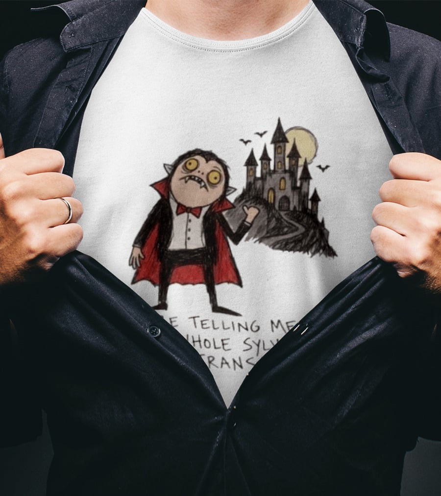 You're Telling Me This Whole Sylvania Is Trans Vampire Castle Scene T-Shirt