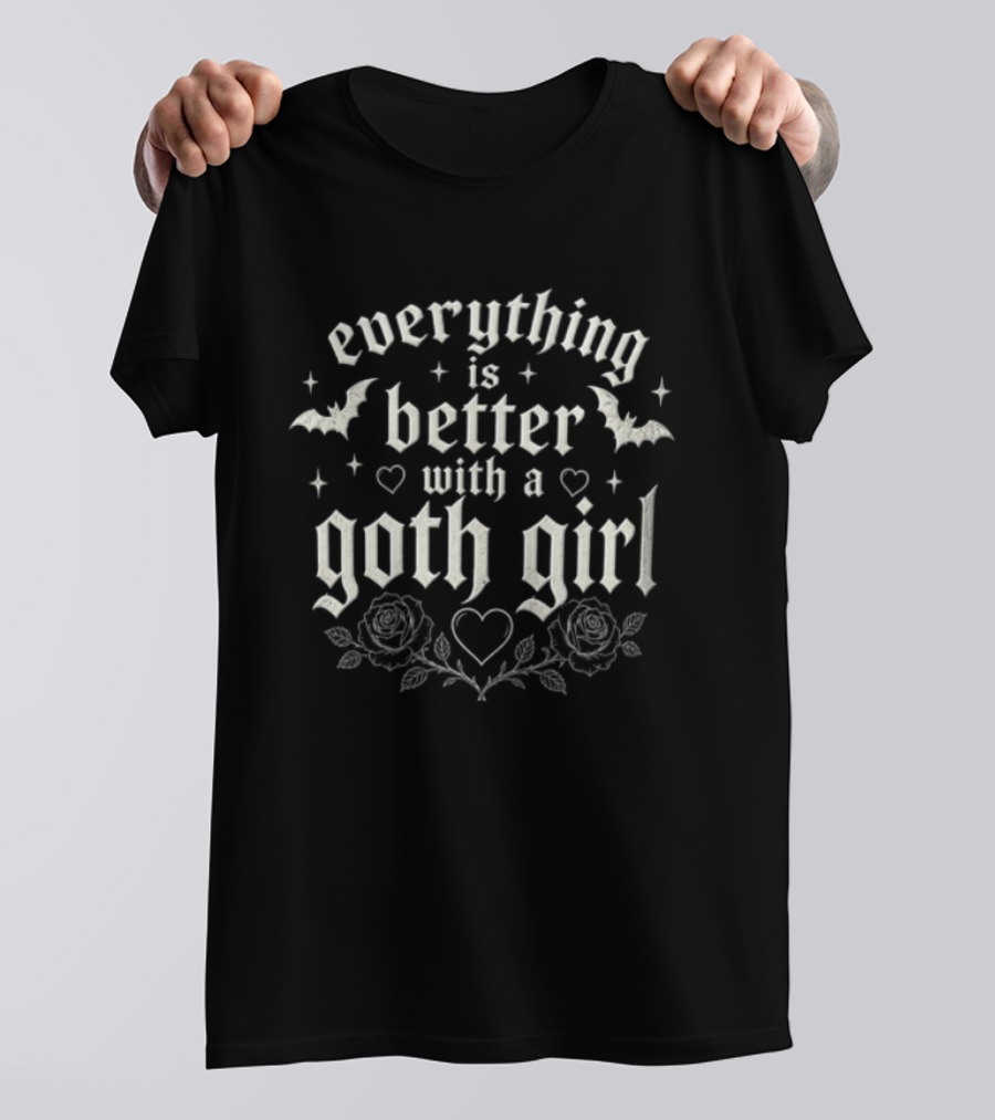 Everything Is Better With A Goth Girl Bats Hearts Roses Gothic T-Shirt