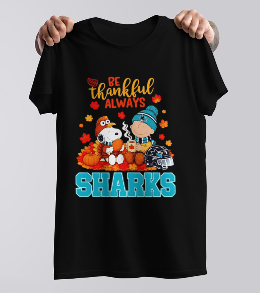 Be Thankful Always Snoopy Charlie Brown San Jose Sharks Fans Thanksgiving T-Shirt