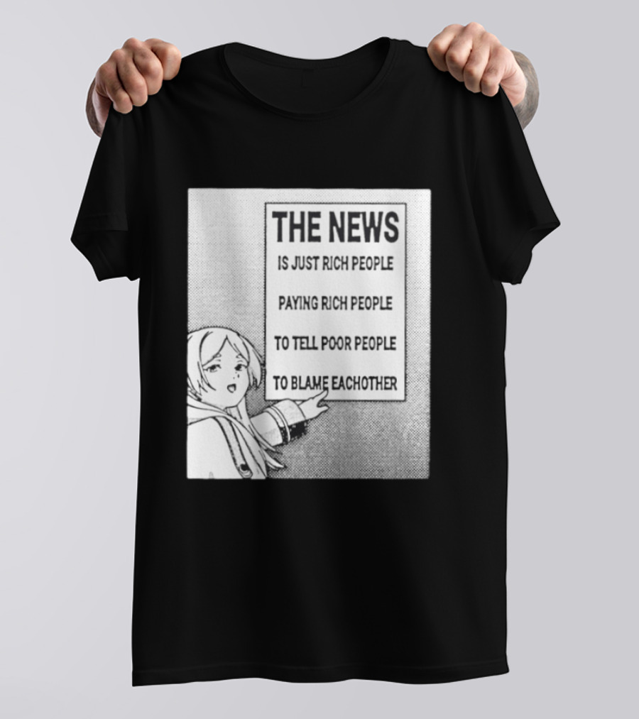 Frieren The News Is Just Rich People Paying Rich People To Tell Poor People To Blame Each Other T-Shirt