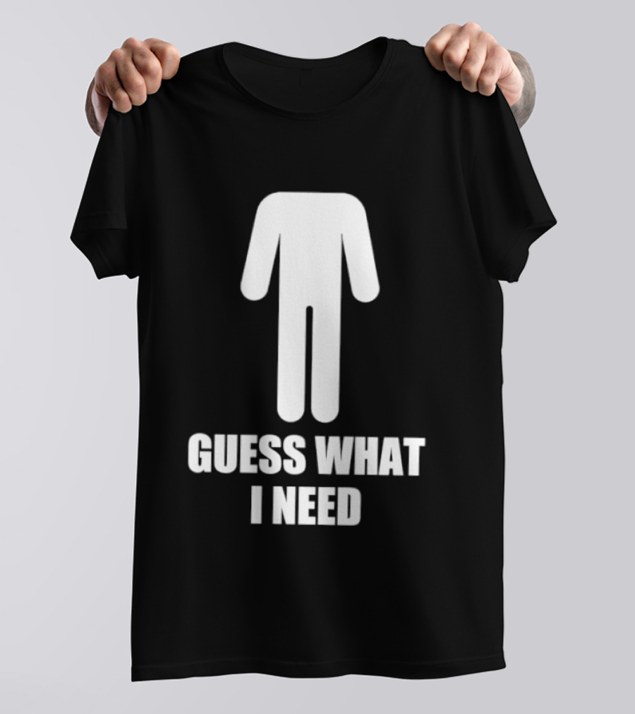 Guess What I Need Stick Figure Humor T-Shirt