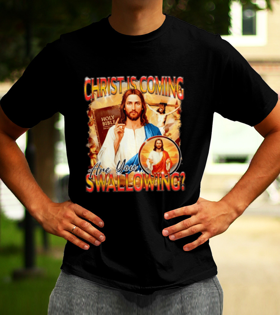 Christ Is Coming Are You Swallowing Jesus Holy Bible T-Shirt
