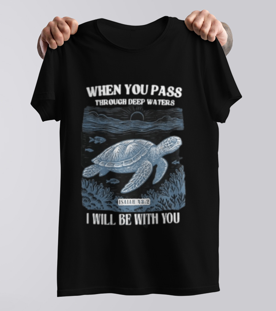 When You Pass Through Deep Waters Isaiah 43:2 I Will Be With You Turtle Ocean Scene T-Shirt