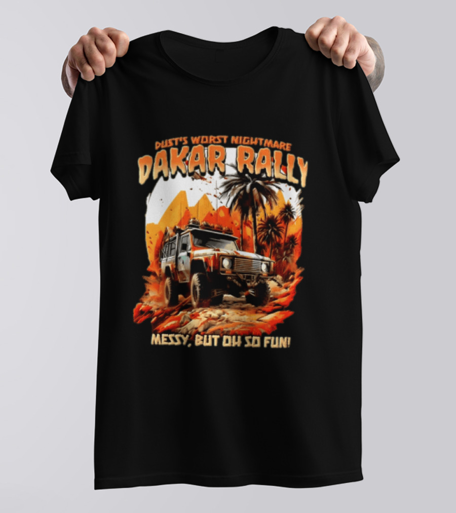 Dakar Rally Offroad Vehicle Desert Adventure Worst Nightmare Messy But Oh So Fun T-Shirt