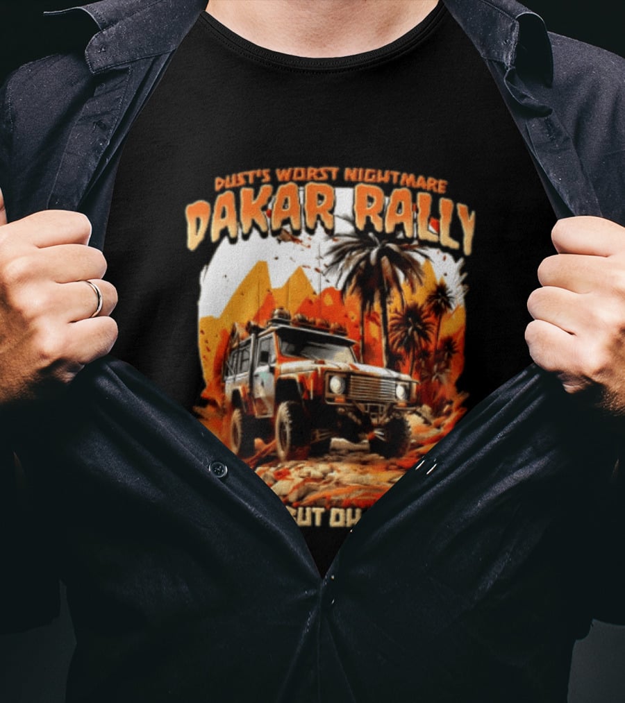 Dakar Rally Offroad Vehicle Desert Adventure Worst Nightmare Messy But Oh So Fun T-Shirt