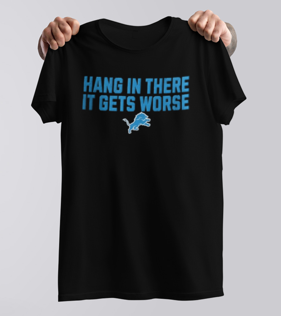 Detroit Lions Hang In There It Gets Worse Blue Lion T-Shirt