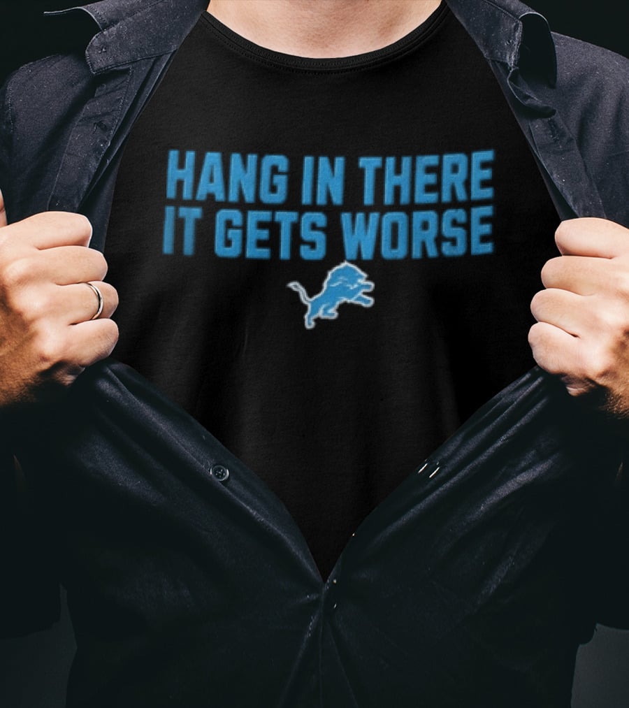 Detroit Lions Hang In There It Gets Worse Blue Lion T-Shirt