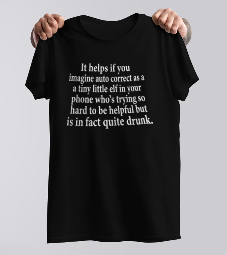 Imagine Auto Correct As Tiny Elf In Your Phone Trying Hard But Quite Drunk T-Shirt