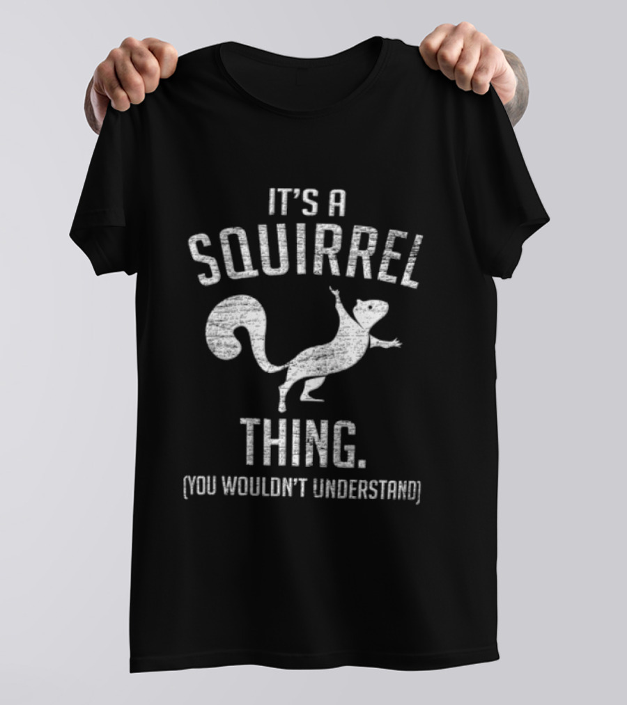 Its A Squirrel Thing You Wouldnt Understand Distressed White T-Shirt