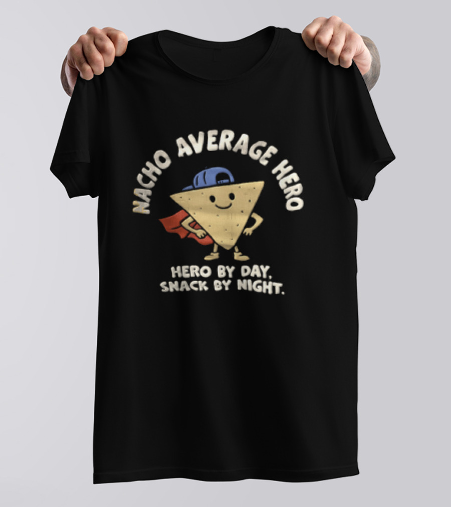 Nacho Average Hero Chip Cape Hero By Day Snack By Night T-Shirt