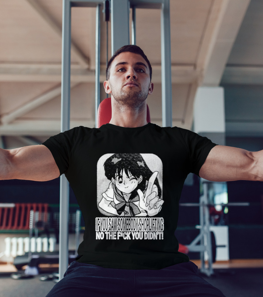 Sailor Moon If You Saw Someone Shoplifting No The Fuck You Didn't Text Anime T-Shirt