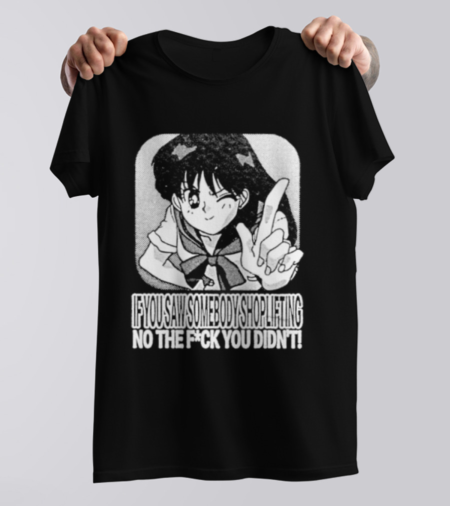 Sailor Moon If You Saw Someone Shoplifting No The Fuck You Didn't Text Anime T-Shirt