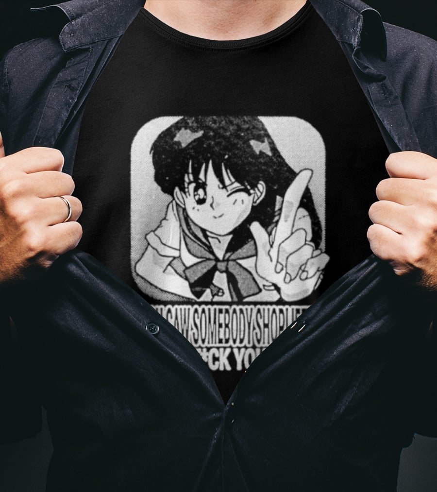 Sailor Moon If You Saw Someone Shoplifting No The Fuck You Didn't Text Anime T-Shirt