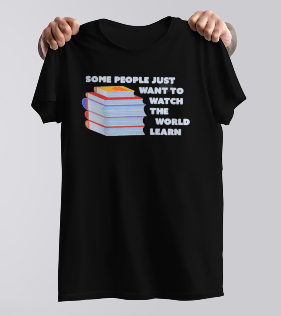Some People Just Want To The World Learn Books T-Shirt