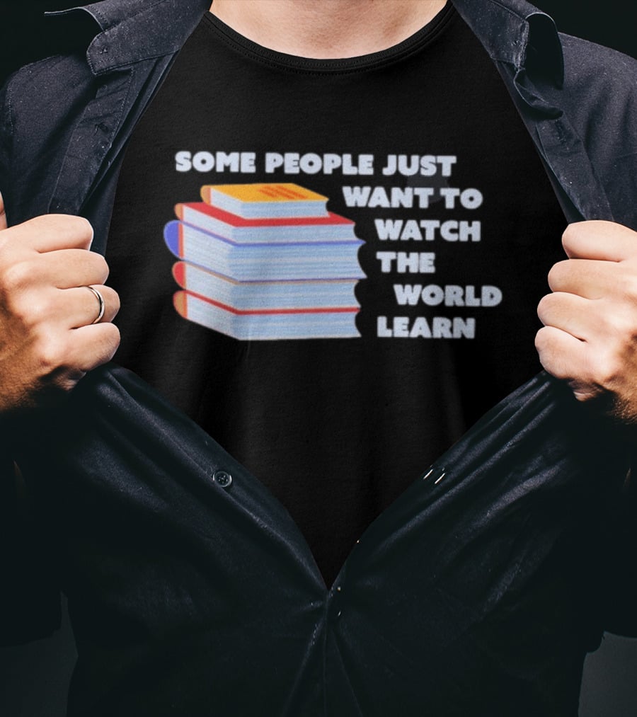 Some People Just Want To The World Learn Books T-Shirt