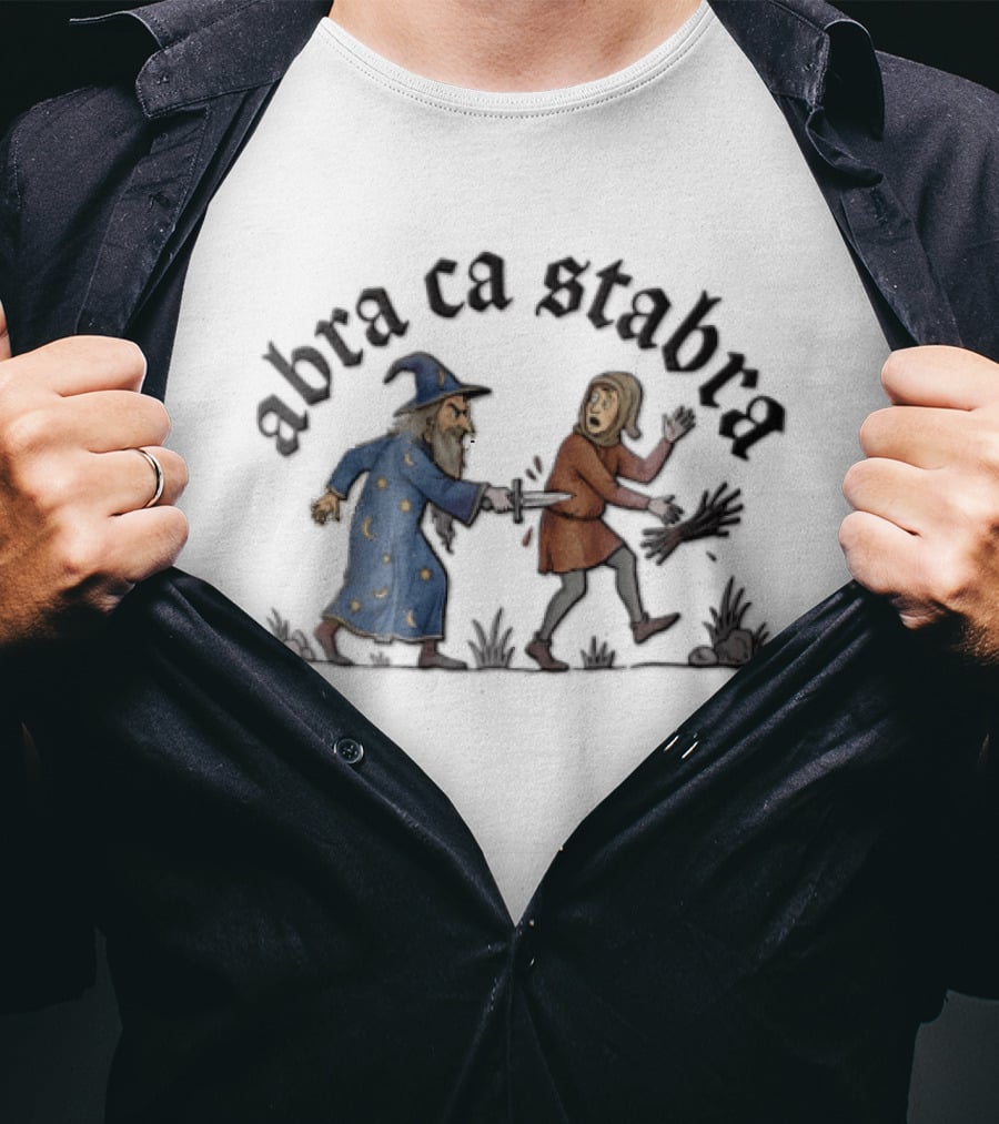 Abra Ca Stabra Wizard Stabbing Peasant Medieval Humor T-Shirt