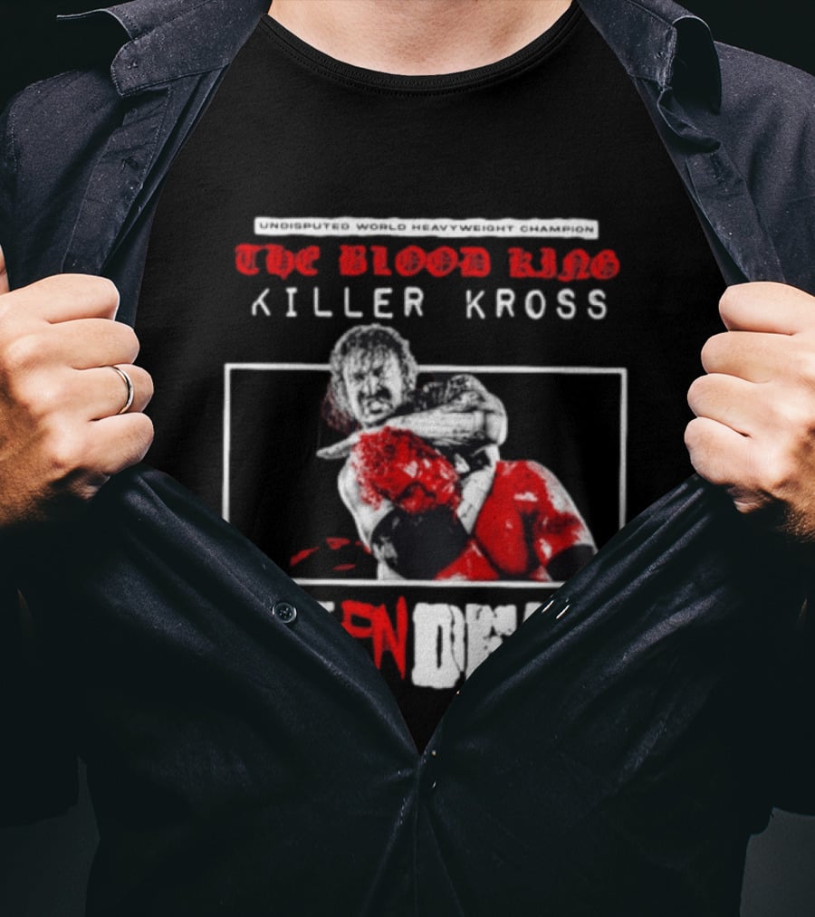 Undisputed World Heavyweight Champion The Blood King Killer Kross Choke You Fn Dead T-Shirt