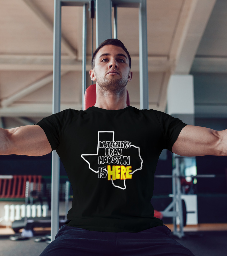 Waterparks From Houston Is Here Texas T-Shirt