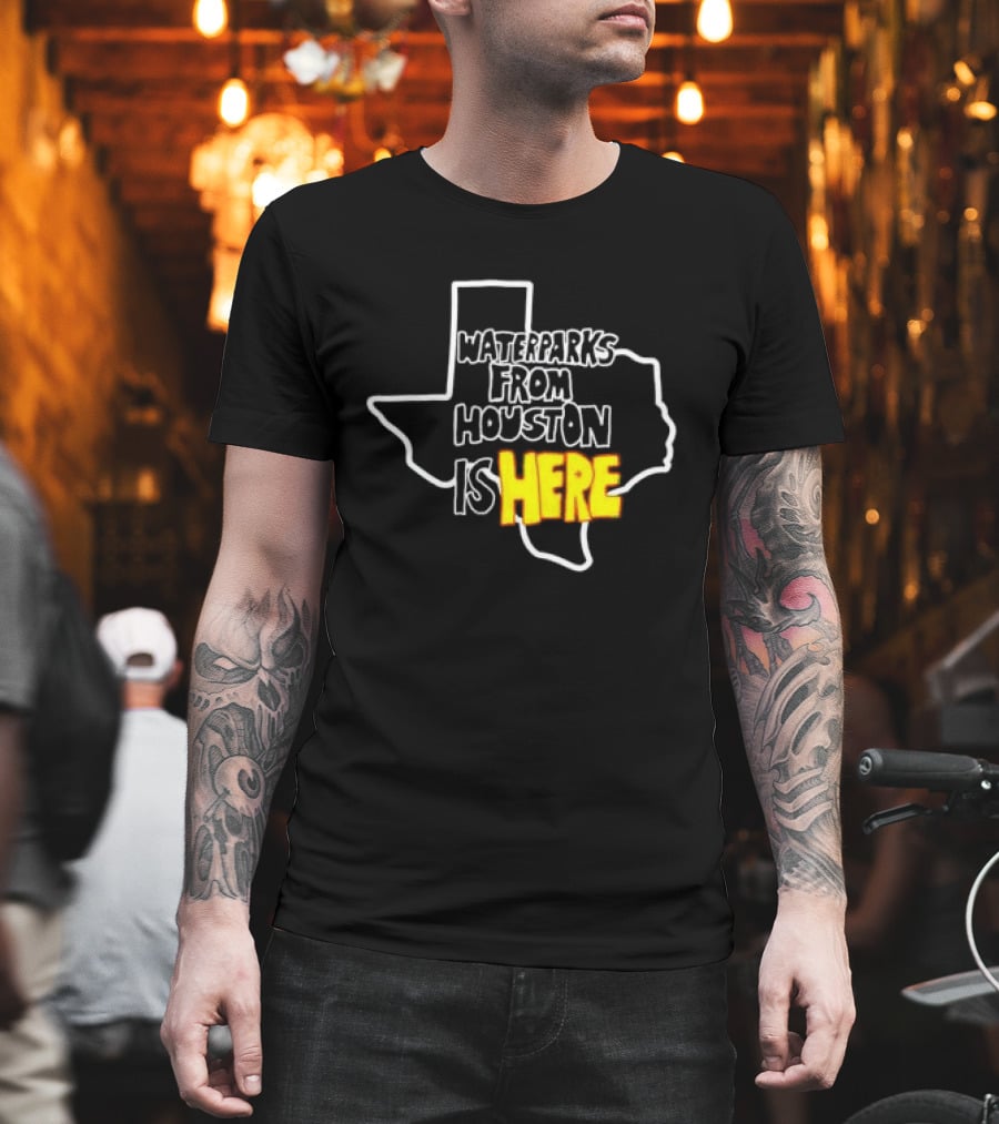 Waterparks From Houston Is Here Texas T-Shirt