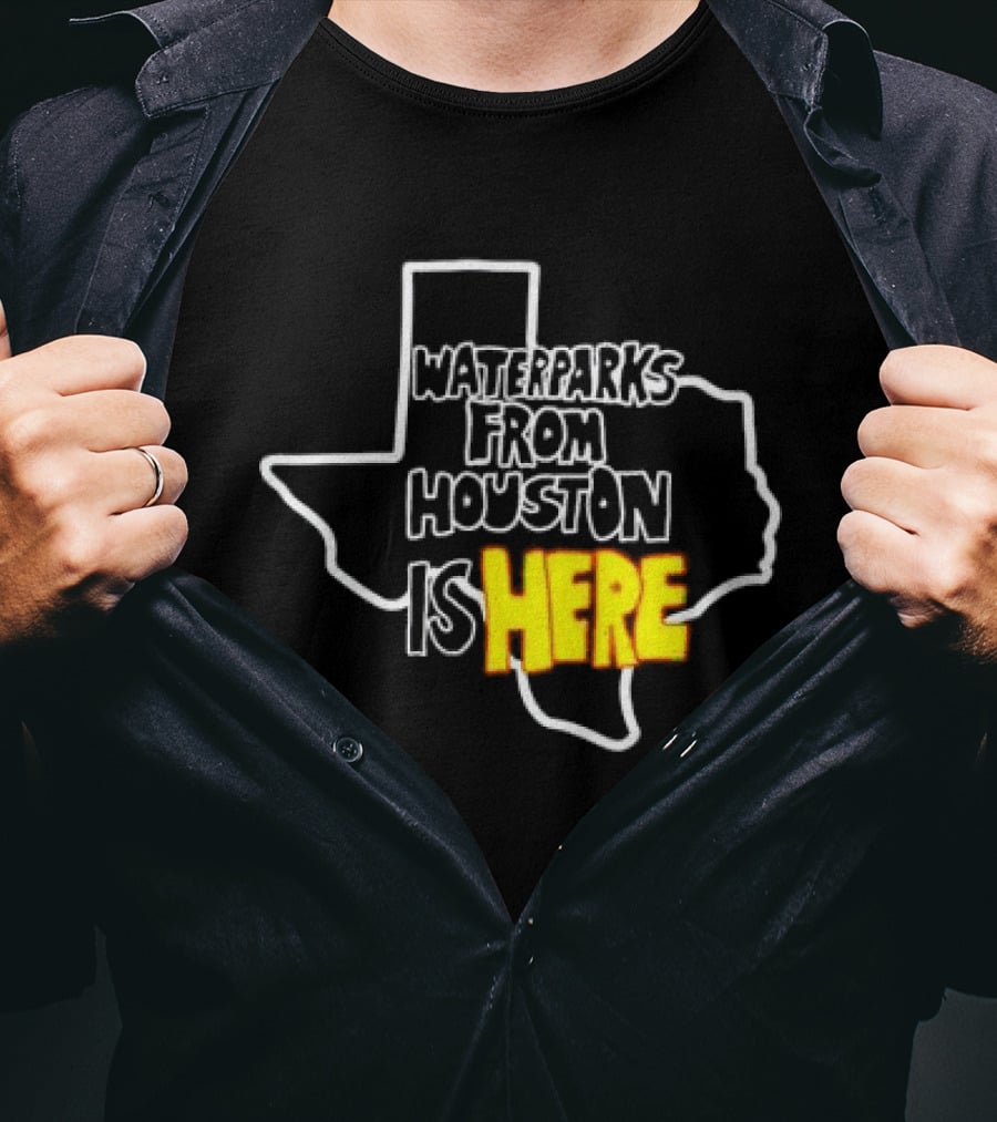 Waterparks From Houston Is Here Texas T-Shirt