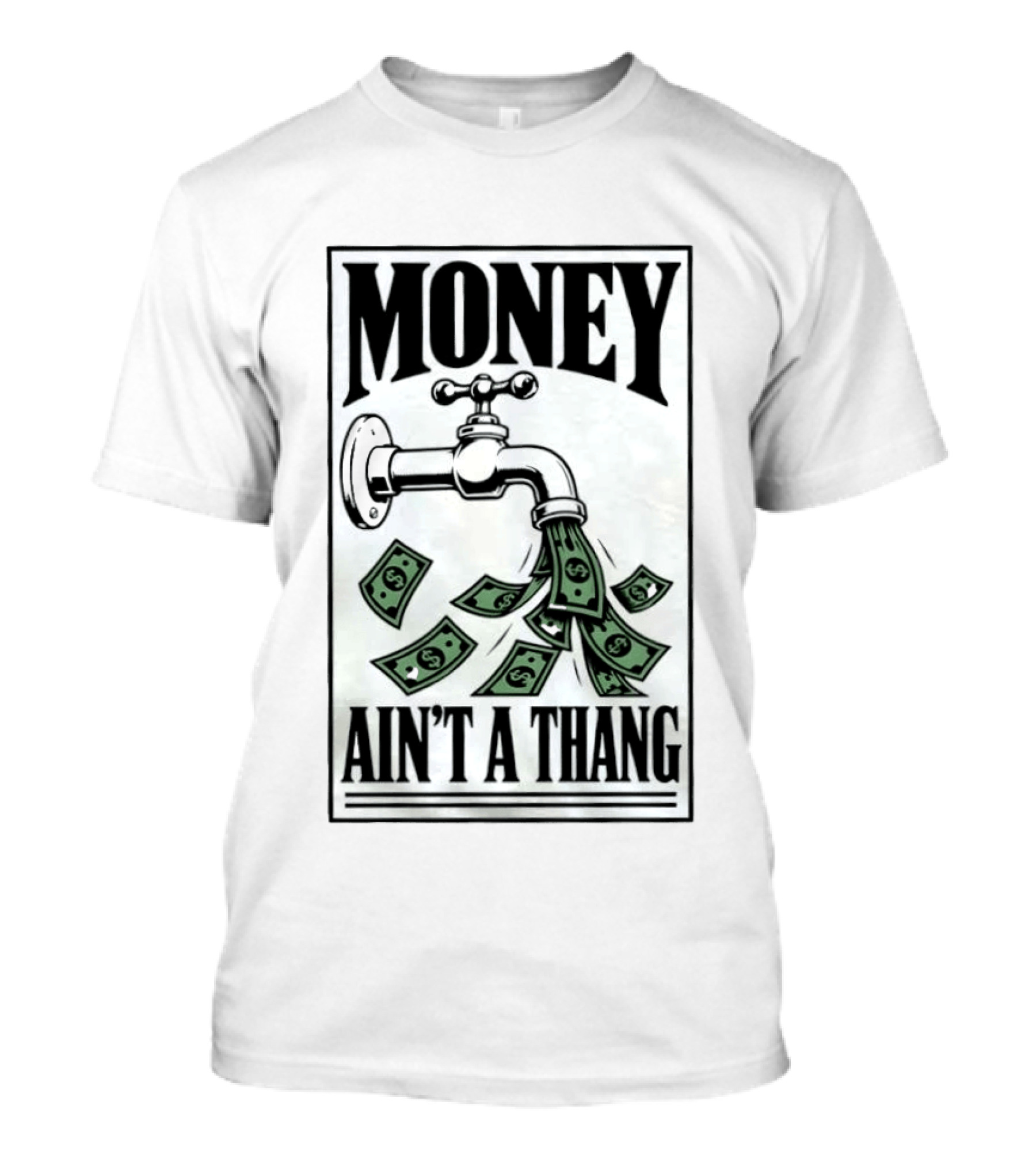 Money Ain't A Thang Faucet Cash Wealth T-Shirt