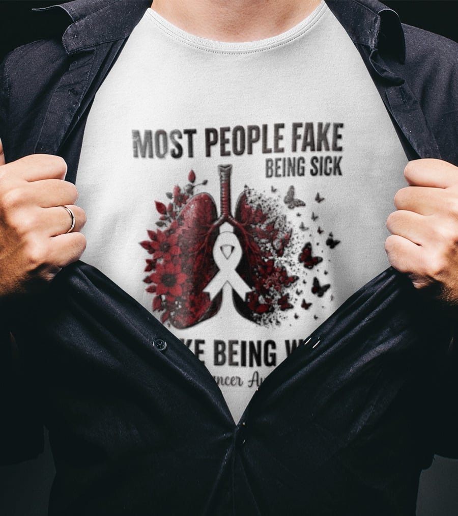 Most People Fake Being Sick I Fake Being Well Lung Cancer Awareness Red Flowers Butterflies Ribbon T-Shirt