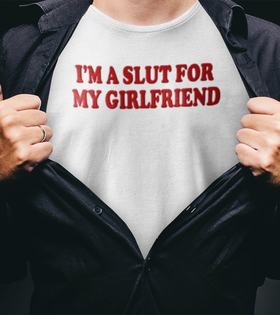 I'm A Slut For My Girlfriend Bold Red Balloon Lettering T-Shirt