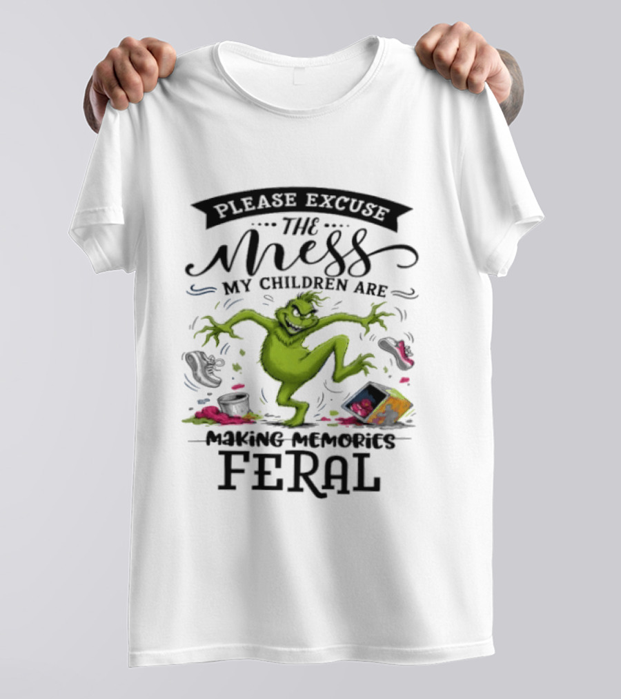 The Grinch Please Excuse The Mess My Children Are Making Memories Feral T-Shirt