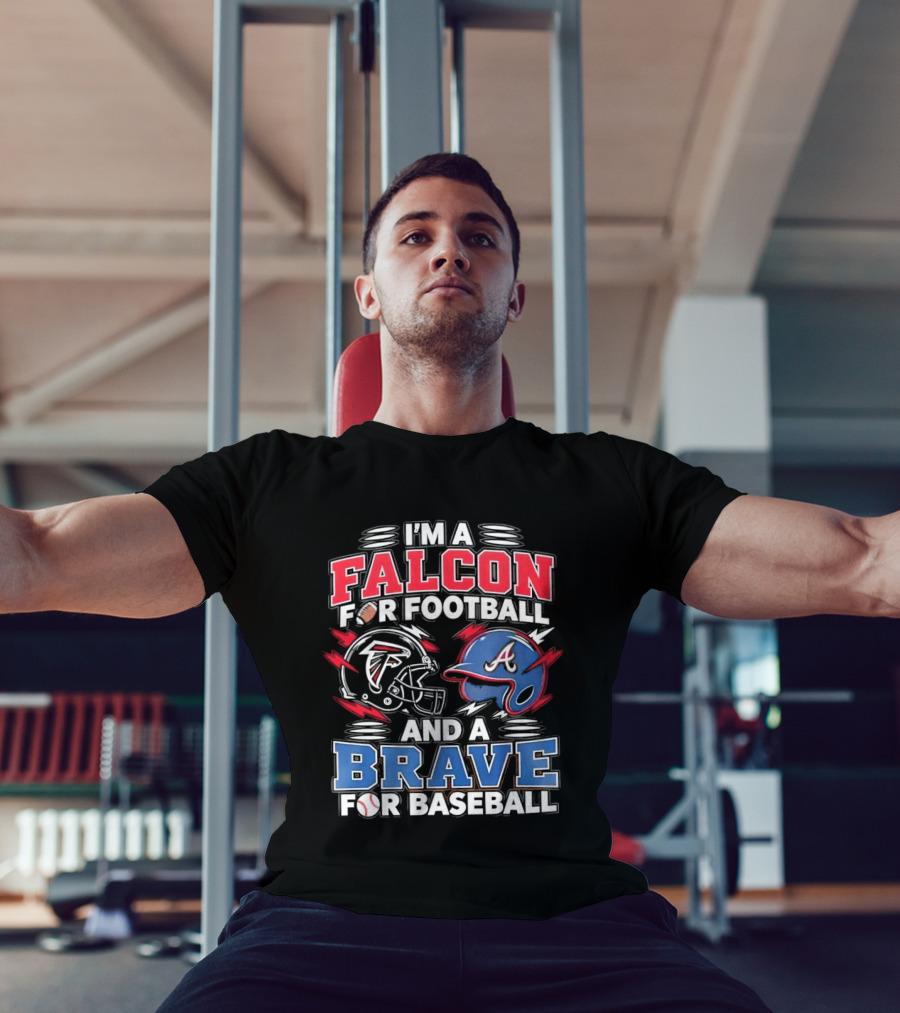 I'm A Falcon For Football And A Brave For Baseball Sports Fan Favorites T-Shirt