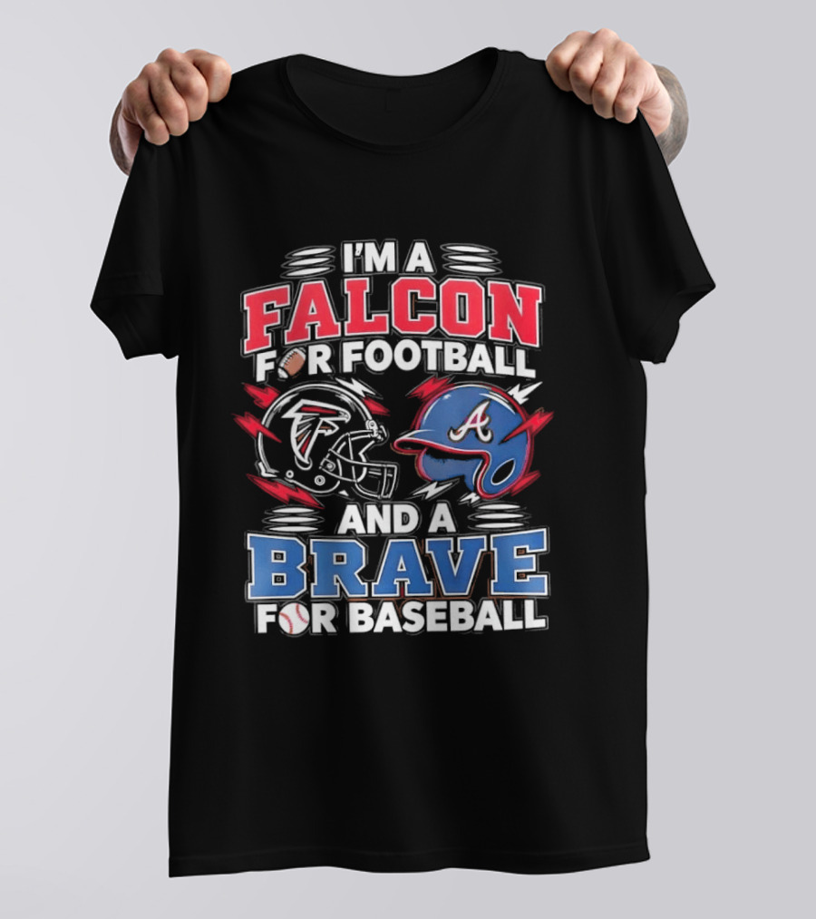I'm A Falcon For Football And A Brave For Baseball Sports Fan Favorites T-Shirt