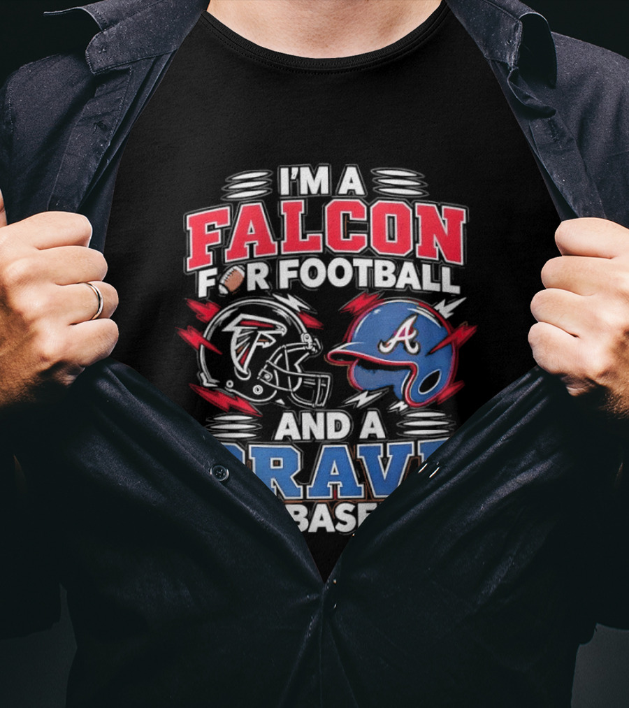 I'm A Falcon For Football And A Brave For Baseball Sports Fan Favorites T-Shirt