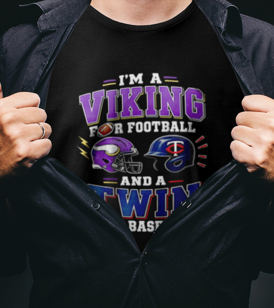 I'm A Viking For Football And A Twin For Baseball Helmets Sports Fan Gear T-Shirt