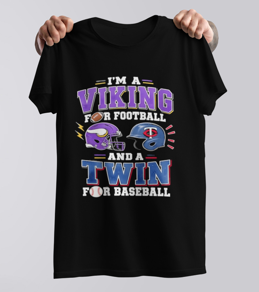I'm A Viking For Football And A Twin For Baseball Team Pride Fan Gear T-Shirt