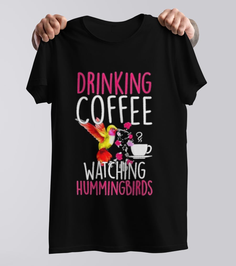 Drinking Coffee Ing Hummingbirds Lover Hummingbird T-Shirt