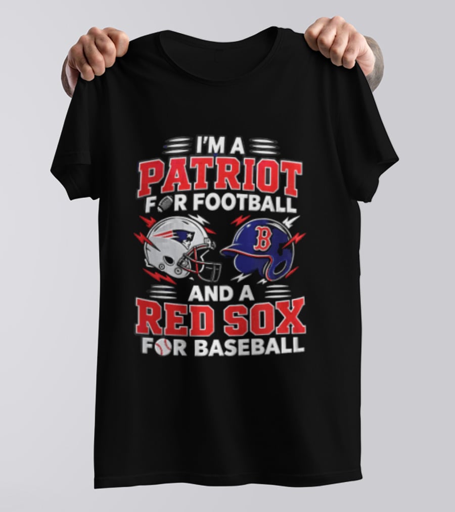 I'm A Patriot For Football And A Red Sox For Baseball T-Shirt