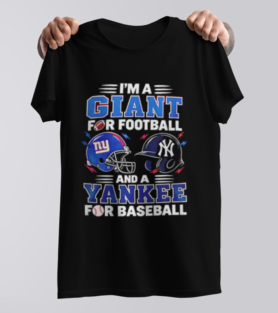 I'm A Giant For Football And A Yankee For Baseball T-Shirt
