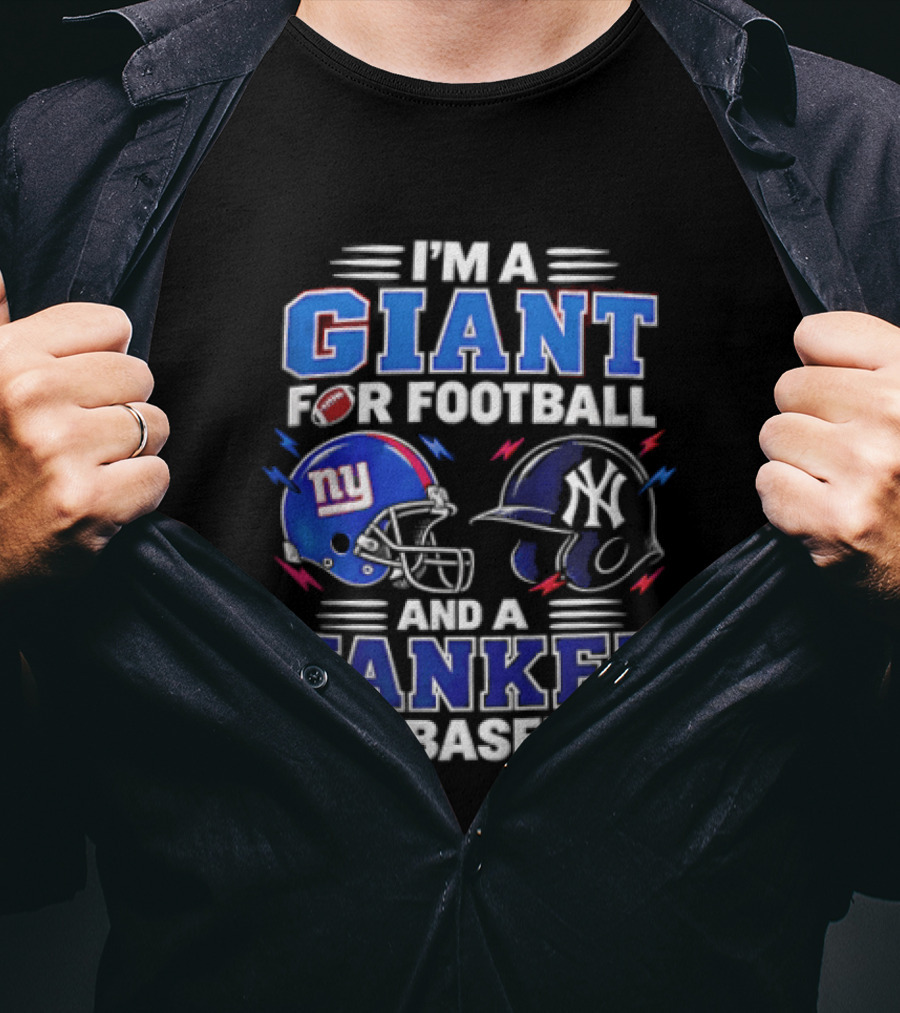 I'm A Giant For Football And A Yankee For Baseball T-Shirt
