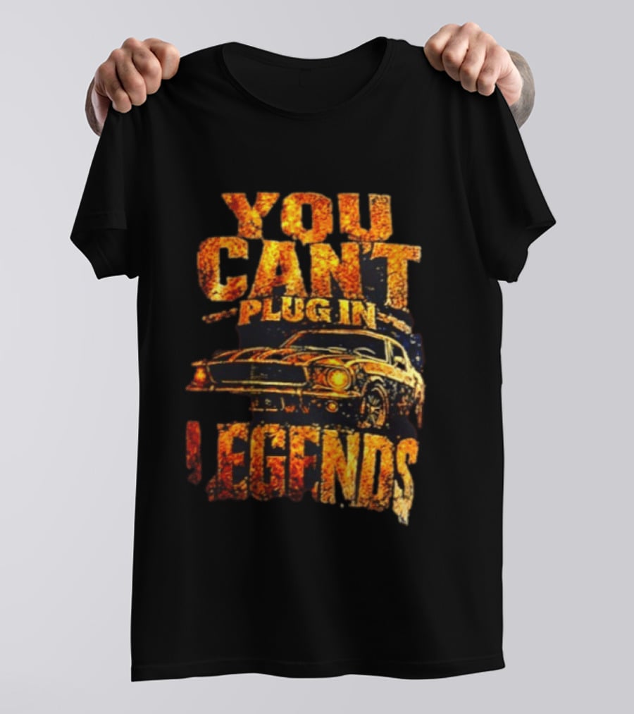 You Can't Plug In Legends Classic Muscle Car T-Shirt