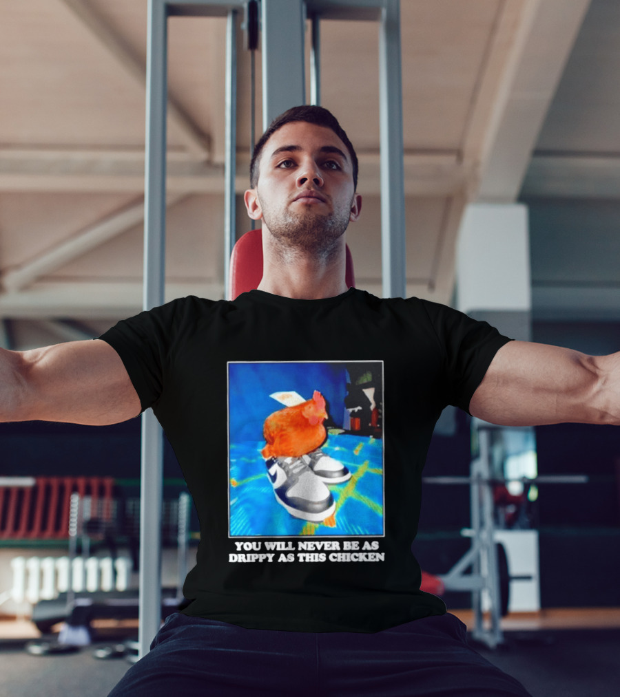You Will Never Be As Drippy As This Chicken Wearing Nike Sneakers T-Shirt
