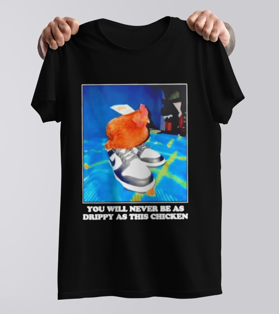 You Will Never Be As Drippy As This Chicken Wearing Nike Sneakers T-Shirt