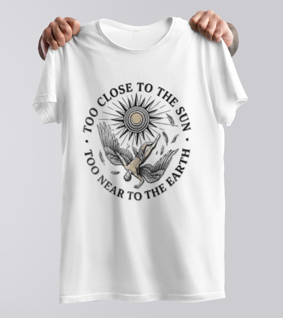 Too Close To The Sun Too Near To The Earth Icarus Myth Symbolism T-Shirt