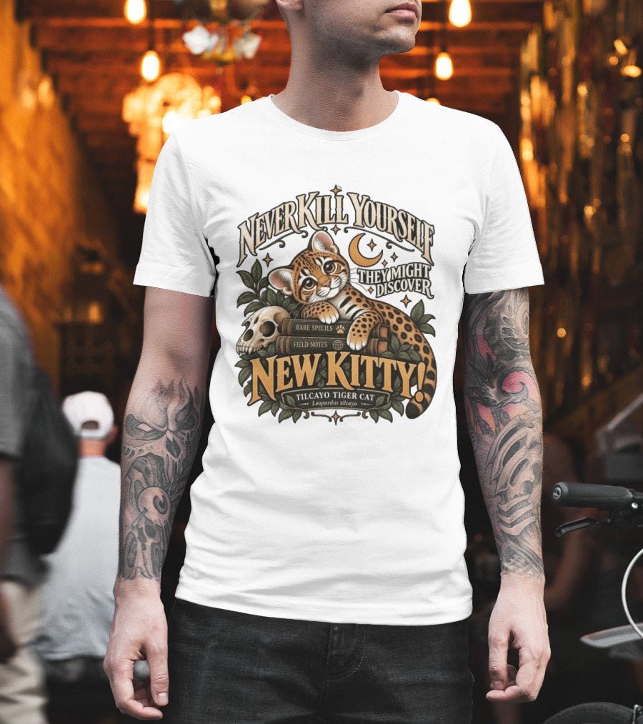 Never Kill Yourself They Might Discover New Kitty Tilcayo Tiger Cat Leopardsus Tilcayo Rare Species Field Notes T-Shirt