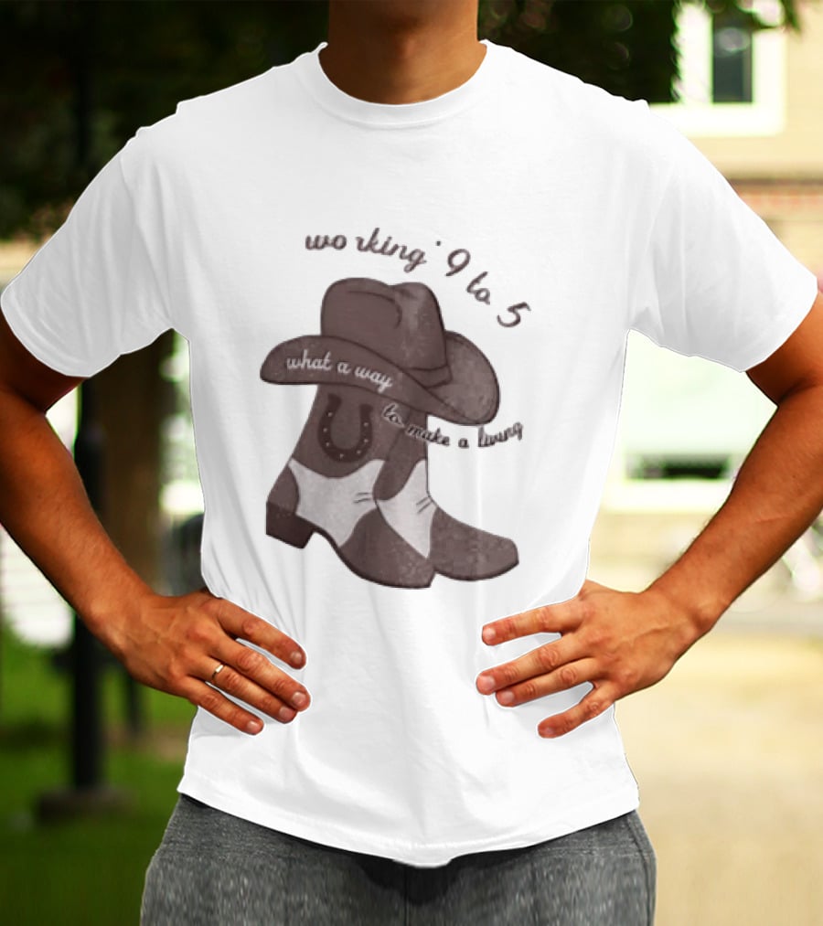 Workin' 9 To 5 What A Way To Make A Living Cowboy Boots And Hat T-Shirt