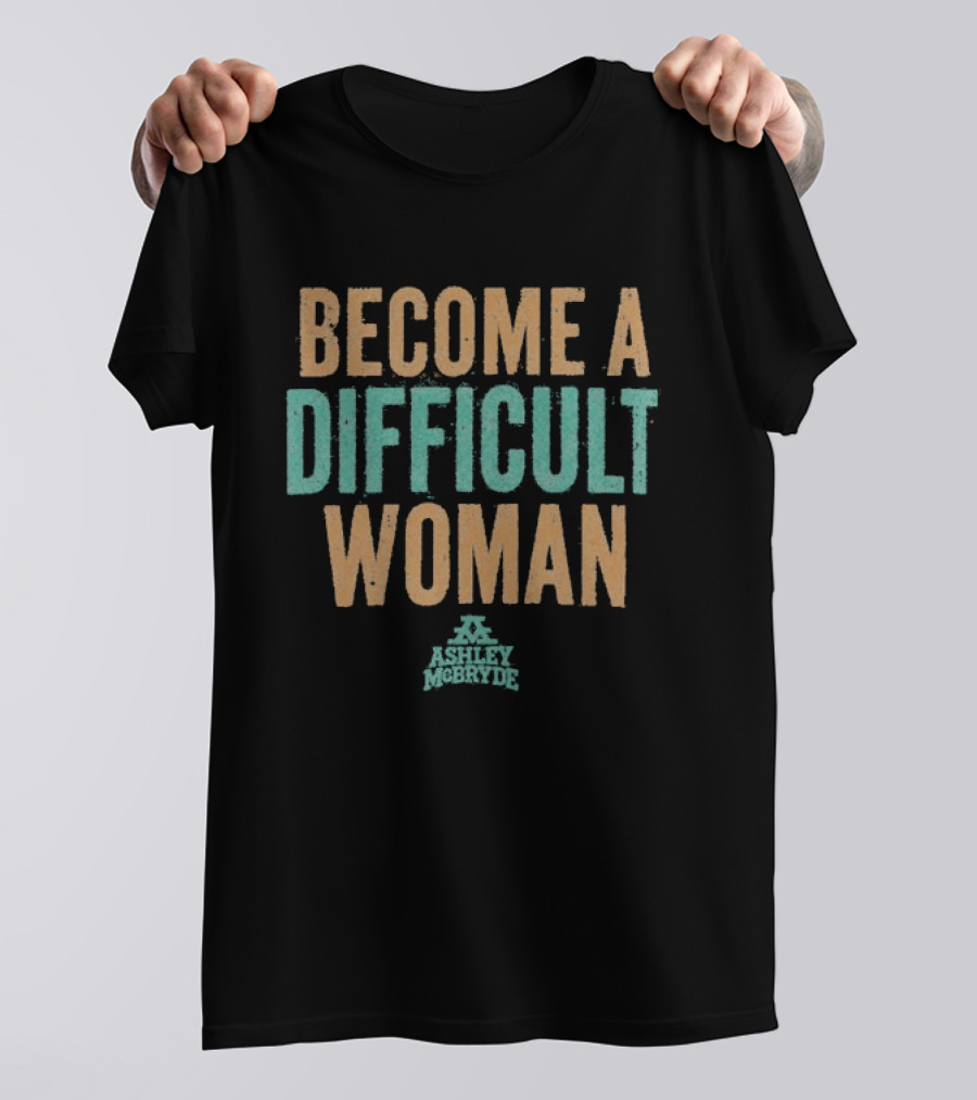Become A Difficult Woman Ashley McBryde T-Shirt